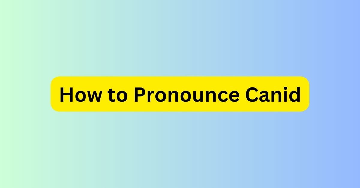 How to Pronounce Canid