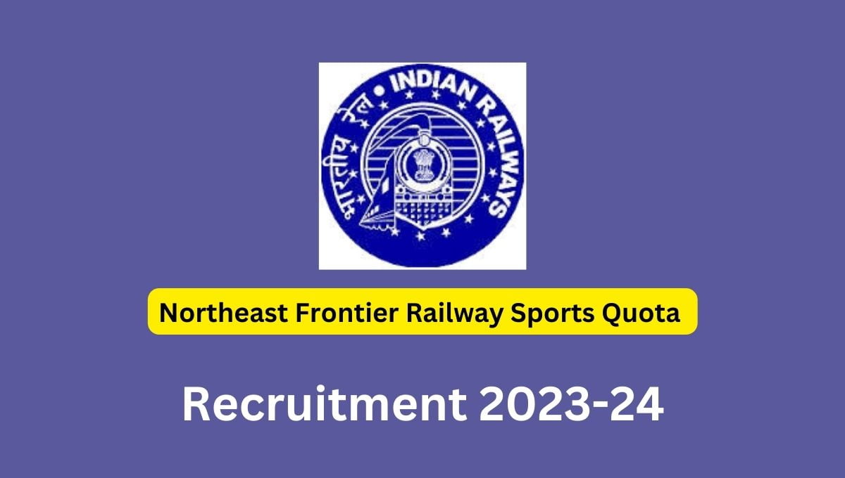 Northeast Frontier Railway Sports Quota Recruitment 2023-24