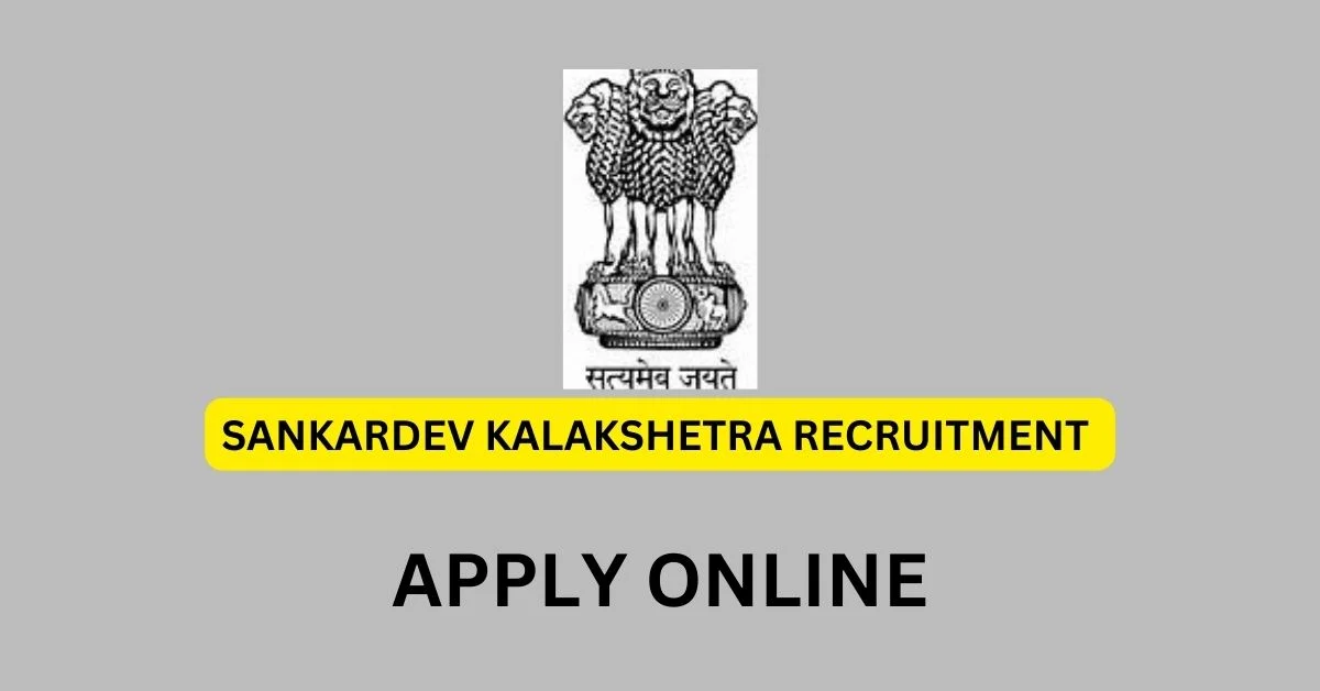 SANKARDEV KALAKSHETRA RECRUITMENT