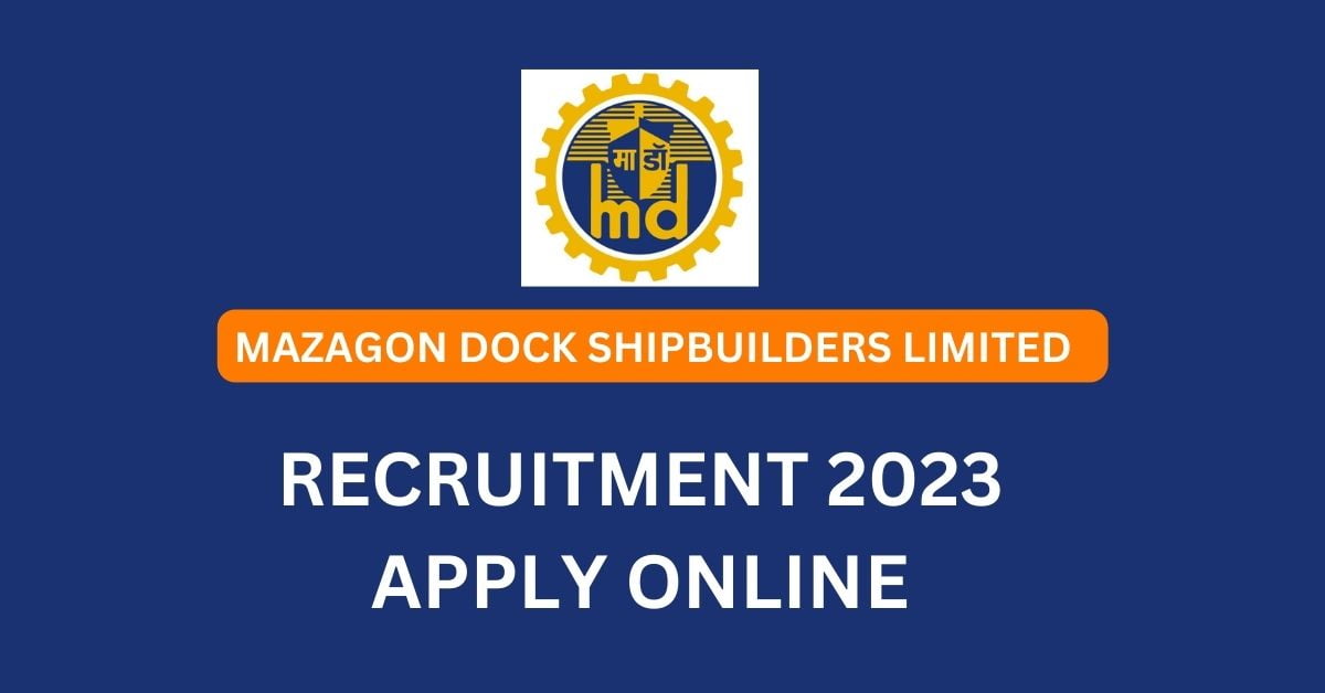 MAZAGON DOCK SHIPBUILDERS LIMITED RECRUITMENT 2023 APPLY ONLINE