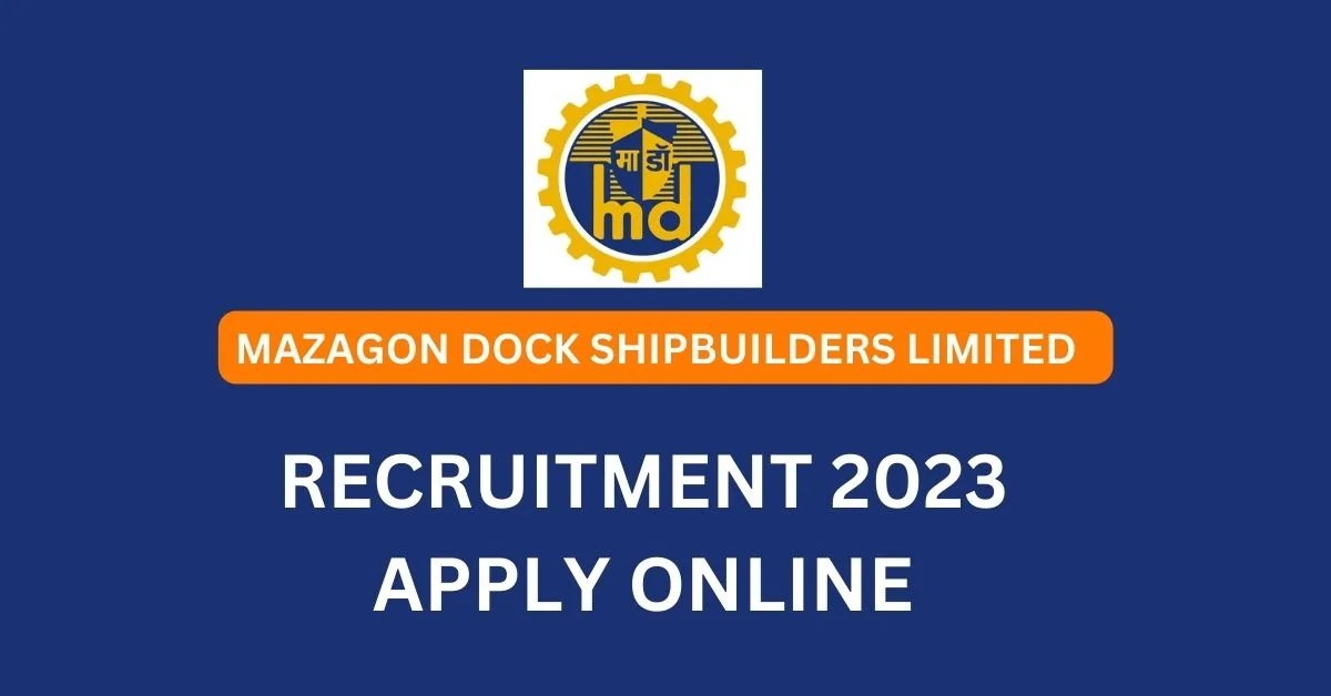 MAZAGON DOCK SHIPBUILDERS LIMITED RECRUITMENT 2023 APPLY ONLINE